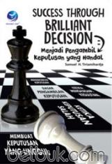 Success Through Brilliant Decision: Menjadi Pengambil Keputusan Yang Handal
