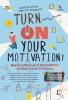 Turn On Your Motivation!: Nyalakan Motivasi di Dalam Dirimu dan Raih Sukses Terbaikmu