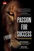 Passion for Success: 6 Kekuatan Dahsyat Kesuksesan Sejati