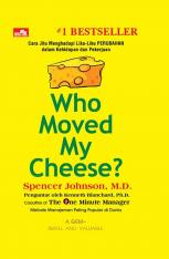 Who Moved My Cheese?: Cara Jitu Menghadapi Lika-Liku Perubahan dalam Kehidupan dan Pekerjaan