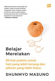 Belajar Merelakan: 99 Kiat Praktis untuk Hati yang Lebih Tenang dan Pikiran yang Lebih Fokus
