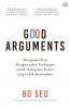 Good Arguments: Menguasai Seni Mengutarakan Pandangan untuk Hidup dan Karier yang Lebih Memuaskan