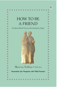 How to Be A Friend: Panduan Klasik Menuju Persahabatan Sejati