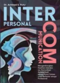 Interpersonal Communication: Mengembangkan Keahlian Interaksi dan Komunikasi Antarpribadi sebagai Kunci Sukses untuk Berkarier