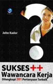 Sukses ++ Wawancara Kerja: Dilengkapi 201 Pertanyaan Terbaik
