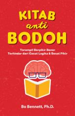 Kitab Anti Bodoh: Terampil Berpikir Benar Terhindar dari Cacat Logika & Sesat Pikir