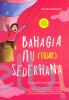 Bahagia Itu (Tidak) Sederhana: Mengkaji Kebahagiaan Sejati