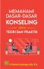 Memahami Dasar-dasar Konseling: Dalam Teori dan Praktik