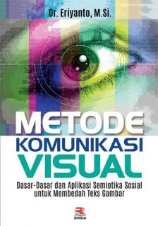 Metode Komunikasi Visual: Dasar-Dasar dan Aplikasi Semiotika Sosial untuk Membedah Teks Gambar