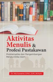 Aktivitas Menulis dan Profesi Pustakawan: Problematika dan Pengembangan Melalui Etika Islam