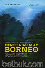 Menjelajah Alam Borneo: Perjalanan Kalimantan, Kepulauan Aru, Sulawesi: Kisah Petualangan Terbaik Abad ke-19