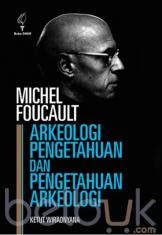 Michel Foucault: Arkeologi Pengetahuan dan Pengetahuan Arkeologi