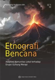 Etnografi Bencana: Adaptasi Komunitas Lokal terhadap Erupsi Gunung Merapi