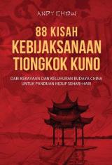 88 Kisah Kebijaksanaan Tiongkok Kuno: Dari Kekayaan & Keluhuran Budaya China untuk Panduan Hidup Sehari-hari