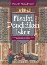 Filsafat Pendidikan Islami: Integrasi Jasmani, Rohani, Kalbu Memanusiakan Manusia