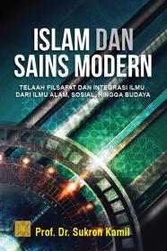 Islam dan Sains Modern: Telaah Filsafat dan Integrasi Ilmu dari Ilmu Alam, Sosial, Hingga Budaya