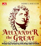 Alexander The Great: Inspirasi dan Pencerahan untuk Hidup Lebih Bermakna