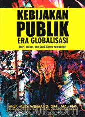 Kebijakan Publik Era Globalisasi: Teori, Proses, dan Studi Kasus Komparatif