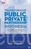 Transformasi Public Private Partnership Indonesia: Urgensi PPP dalam Penyediaan Infrastruktur di Indonesia