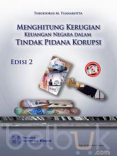 Menghitung Kerugian Keuangan Negara dalam Tindak Pidana Korupsi (Edisi 2)