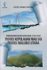 Pembangunan Daerah Kepulauan: Studi Kasus Provinsi Kepulauan Riau dan Provinsi Maluku Utara