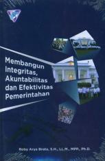Membangun Integritas, Akuntabilitas dan Efektifitas Pemerintahan