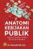 Anatomi Kebijakan Publik: Sejarah, Konsepsi, Analisis, dan Inovasi Kebijakan