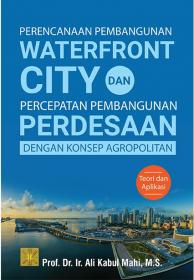Perencanaan Pembangunan Waterfront City dan Percepatan Pembangunan Perdesaan dengan Konsep Agropolitan: Teori dan Aplikasi