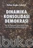Dinamika Konsolidasi Demokrasi: Dari Ide Pembaruan Sistem Politik hingga ke Praktik Pemerintahan Demokratis