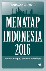 Menatap Indonesia 2016: Merawat Harapan, Menuntut Kohesivitas