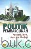 Politik Pembangunan: Paradoks, Teori, Aktor, dan Ideologi