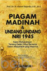 Piagam Madinah dan Undang-undang Dasar NRI 1945: Kajian Perbandingan Tentang Dasar Hidup Bersama dalam Masyarakat yang Majemuk