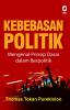 Kebebasan Politik: Mengenal Prinsip Dasar dalam Berpolitik