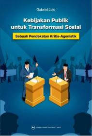 Kebijakan Publik Untuk Transformasi Sosial: Sebuah Pendekatan Kritis-Agonistik