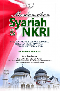 Mendamaikan Syariah dan NKRI: Strategi Mobilisasi dan Retorika Gerakan Islam Revivalis Forum Umat Islam (FUI)