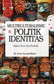 Multikulturalisme dan Politik Identitas: Dalam Teori dan Praktik