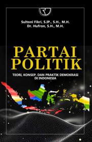 Partai Politik: Teori, Konsep, dan Praktik Demokrasi di Indonesia