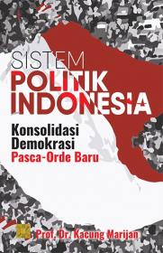 Sistem Politik Indonesia: Konsolidasi Demokrasi Pasca-Orde Baru