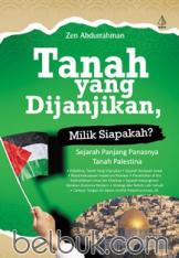 Tanah yang Dijanjikan, Milik Siapakah?: Sejarah Panjang Panasnya Tanah Palestina