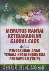 Memutus Rantai Ketidakadilan Global Care dalam Pengasuhan Anak Tenaga Kerja Indonesia Perempuan (TKIP)