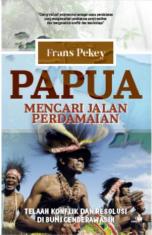 Papua Mencari Jalan Perdamaian: Telaah Konflik dan Resolusi di Bumi Cendrawasih