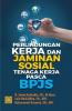 Perlindungan Kerja dan Jaminan Sosial Tenaga Kerja Pasca BPJS