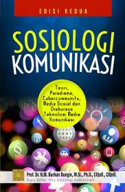 Sosiologi Komunikasi: Teori, Paradigma, Cybercommunity, Media Sosial, dan Diskursus Teknologi Media Komunikasi (Edisi 2)