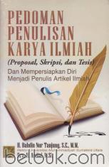 Pedoman Penulisan Karya Ilmiah (Proposal, Skripsi, dan Tesis): Dan Mempersiapkan Diri Menjadi Penulis Artikel Ilmiah