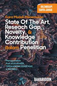 Cara Mudah Menemukan State of the Art, Reseach Gap, Novelty and Knowledge Contribution dalam Penelitian: Menggunakan PoP, Vosviewer, Open Knowledge Map, & Matriks
