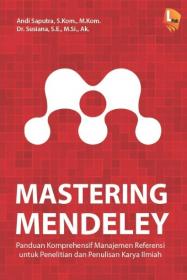 Mastering Mendeley: Panduan Komprehensif Manajemen Referensi untuk Penelitian dan Penulisan Karya Ilmiah