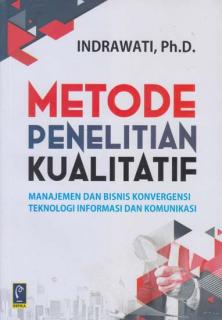 Metode Penelitian Kualitatif: Manajemen dan Bisnis Konvergensi Teknologi Informasi dan Komunikasi
