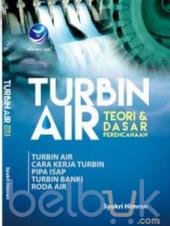 Turbin Air: Teori dan Dasar Perencanaan (Turbin Air, Cara Kerja Turbin, Pipa Isap, Turbin Banki, Roda Air)
