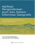 Aplikasi Penginderaan Jauh dan Sistem Informasi Geografis Untuk Pemodelan dan Pemetaan Data Biofisik