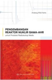 Pengembangan Reaktor Nuklir GAMA-AHR untuk Produksi Radioisotop Medis